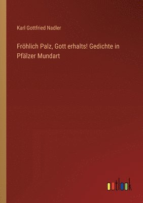 bokomslag Frhlich Palz, Gott erhalts! Gedichte in Pflzer Mundart