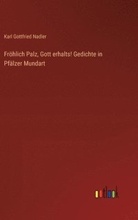 bokomslag Frhlich Palz, Gott erhalts! Gedichte in Pflzer Mundart