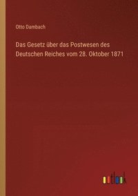 bokomslag Das Gesetz ber das Postwesen des Deutschen Reiches vom 28. Oktober 1871