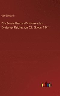 bokomslag Das Gesetz ber das Postwesen des Deutschen Reiches vom 28. Oktober 1871