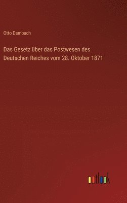 bokomslag Das Gesetz ber das Postwesen des Deutschen Reiches vom 28. Oktober 1871