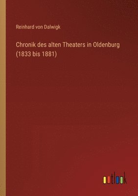 bokomslag Chronik des alten Theaters in Oldenburg (1833 bis 1881)