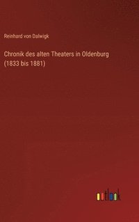 bokomslag Chronik des alten Theaters in Oldenburg (1833 bis 1881)