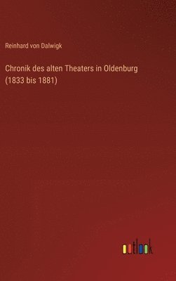 bokomslag Chronik des alten Theaters in Oldenburg (1833 bis 1881)