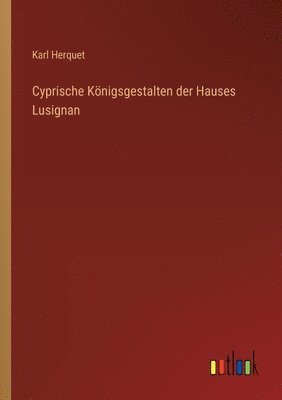 bokomslag Cyprische Knigsgestalten der Hauses Lusignan