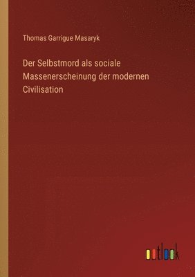 bokomslag Der Selbstmord als sociale Massenerscheinung der modernen Civilisation