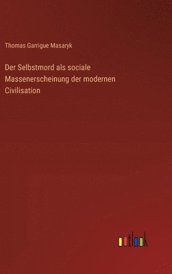 bokomslag Der Selbstmord als sociale Massenerscheinung der modernen Civilisation