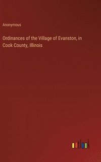 bokomslag Ordinances of the Village of Evanston, in Cook County, Illinois