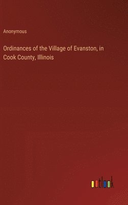 bokomslag Ordinances of the Village of Evanston, in Cook County, Illinois