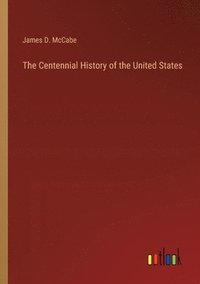 bokomslag The Centennial History of the United States