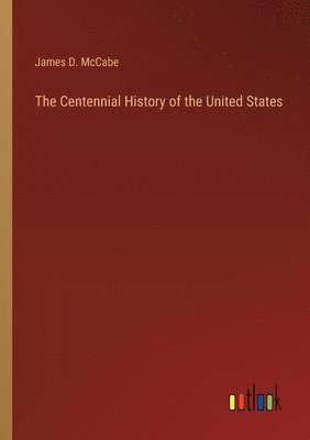 bokomslag The Centennial History of the United States