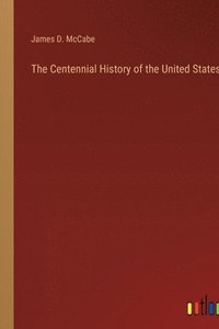 bokomslag The Centennial History of the United States