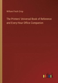 bokomslag Printers' Universal Book of Reference and Every-Hour Office Companion