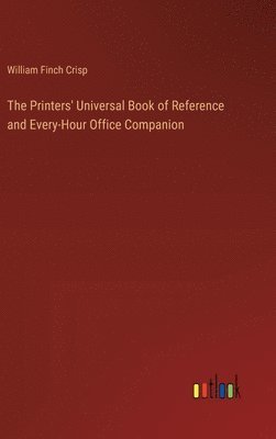 bokomslag Printers' Universal Book of Reference and Every-Hour Office Companion
