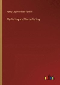 bokomslag Fly-Fishing and Worm-Fishing