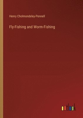 Fly-Fishing and Worm-Fishing 1