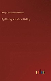 bokomslag Fly-Fishing and Worm-Fishing