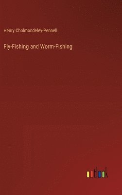 bokomslag Fly-Fishing and Worm-Fishing