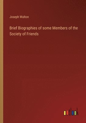 bokomslag Brief Biographies of some Members of the Society of Friends