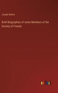 bokomslag Brief Biographies of some Members of the Society of Friends