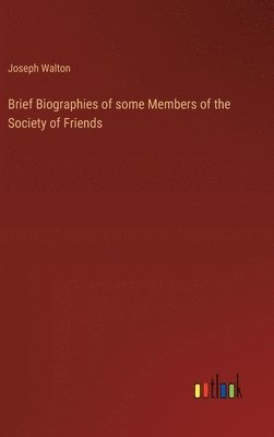 Brief Biographies of some Members of the Society of Friends 1