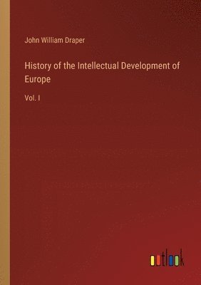 History of the Intellectual Development of Europe 1