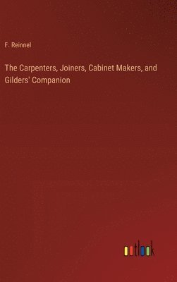 Carpenters, Joiners, Cabinet Makers, and Gilders' Companion
