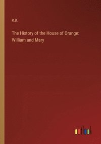 bokomslag The History of the House of Orange