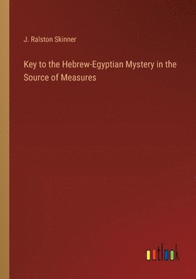 Key to the Hebrew-Egyptian Mystery in the Source of Measures