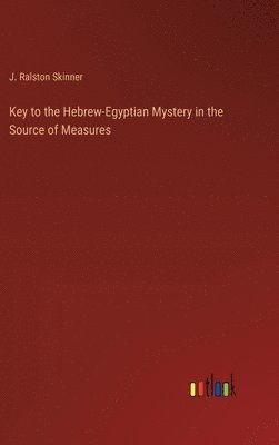 Key to the Hebrew-Egyptian Mystery in the Source of Measures 1