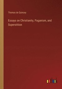 bokomslag Essays on Christianity, Paganism, and Superstition