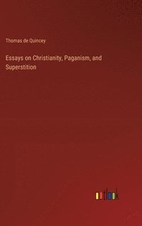 bokomslag Essays on Christianity, Paganism, and Superstition