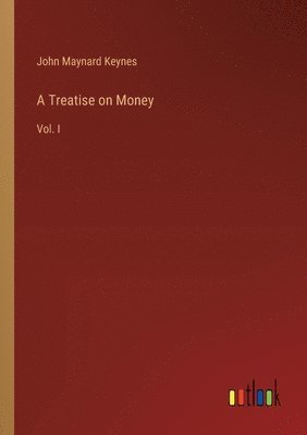 John Maynard Keynes - Treatise on Money, Häftad