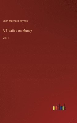 John Maynard Keynes - Treatise on Money, Inbunden