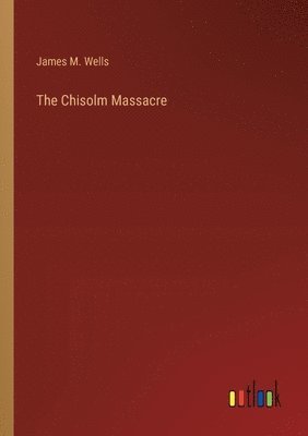 The Chisolm Massacre 1