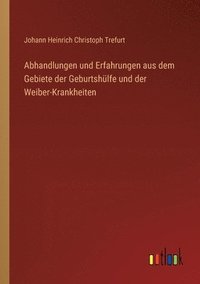 bokomslag Abhandlungen und Erfahrungen aus dem Gebiete der Geburtshülfe und der Weiber-Krankheiten