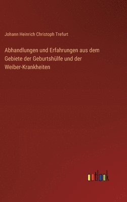 bokomslag Abhandlungen und Erfahrungen aus dem Gebiete der Geburtshlfe und der Weiber-Krankheiten