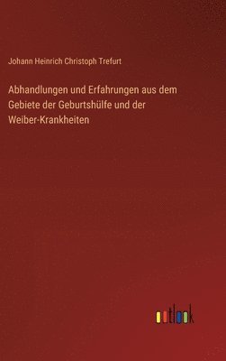 bokomslag Abhandlungen und Erfahrungen aus dem Gebiete der Geburtshülfe und der Weiber-Krankheiten