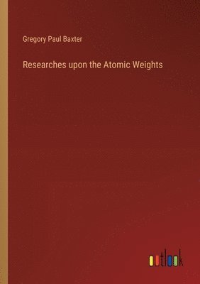 Researches upon the Atomic Weights 1