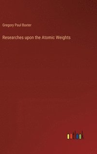 bokomslag Researches upon the Atomic Weights