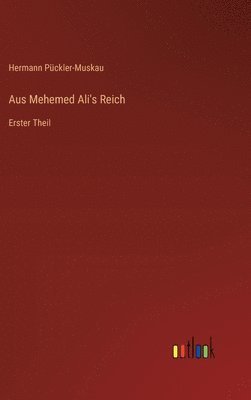 Hermann Pückler-Muskau - Aus Mehemed Ali's Reich, Inbunden