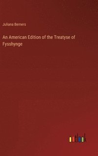 bokomslag An American Edition of the Treatyse of Fysshynge