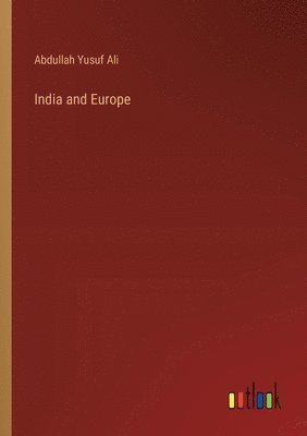 Abdullah Yusuf Ali - India and Europe, Häftad
