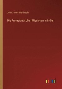 bokomslag Die Protestantischen Missionen in Indien