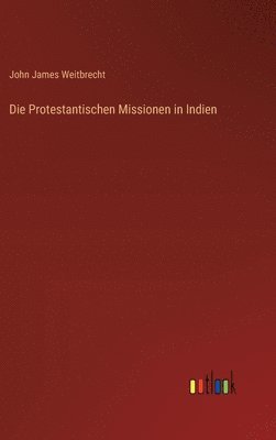 bokomslag Die Protestantischen Missionen in Indien