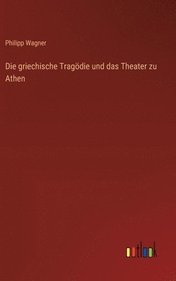 bokomslag Die griechische Tragdie und das Theater zu Athen