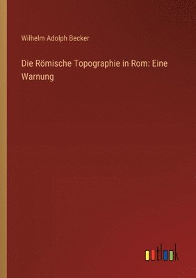 Wilhelm Adolph Becker - Römische Topographie in Rom, Häftad