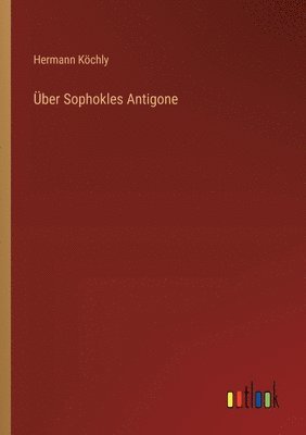Über Sophokles Antigone