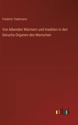 Friedrich Tiedemann - Von lebenden Würmern und Insekten in den Geruchs-Organen des Menschen, Inbunden