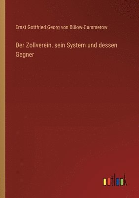 bokomslag Der Zollverein, sein System und dessen Gegner